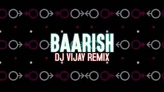 BAARISH - HALF GIRLFRIEND DJ Vijay