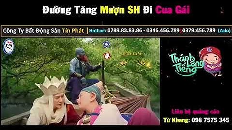 Thánh lồng tiếng | Đường tăng mượn xe SH đi cua gái / Đường tăng bị hôi miệng....