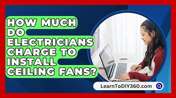 How Much Do Electricians Charge To Install Ceiling Fans? - LearnToDIY360.com