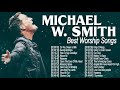 Deep Prayer Christian Worship Songs of Michael W Smith 2020 ☘️ Peaceful with Praise and Worship