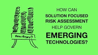 Solution Focused Risk Assessment and Emerging Technologies
