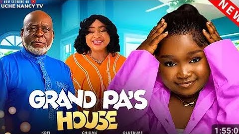GRANDPA'S HOUSE- CHIOMA NWOSU, EBUBE OBI, KOFFI ADJORLOLO. 2024 LATEST NOLLYWOOD MOVIES.