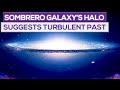 Sombrero Galaxy's Halo Suggests a Turbulent Past!