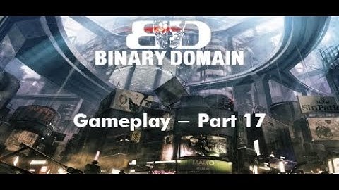 [ Binary Domain ] - PC - Gameplay - Part 17
