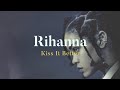 A Lyrics |  Kiss It Better - Rihanna