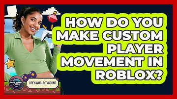 How Do You Make Custom Player Movement In Roblox? - Open World Tycoons