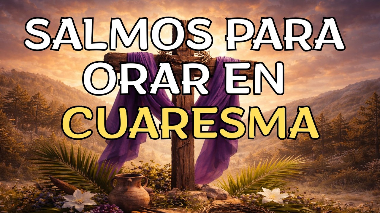 TIEMPO DE CUARESMA PARA REFLEXIONAR CON LOS SALMOS