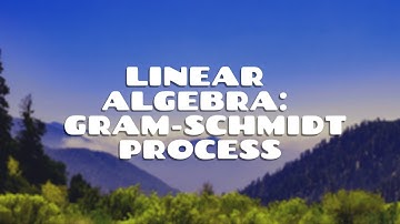Linear Algebra | Gram-Schmidt Process