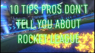 10 TIPS PROS DON'T TELL YOU ABOUT ROCKET LEAGUE