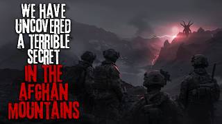 We Uncovered A Terrible Secret In The Mountains Of Afghanistan... Creepypasta Military Horror Story