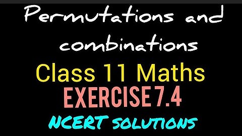 Permutations and combinations | Class 11 Maths | Exercise 7.4 | NCERT solutions |