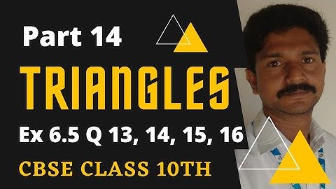 CBSE CLASS 10 MATHS TRIANGLES PART 14 | NCERT Excercise 6.5 Questions 13, 14, 15 and 16 | page 151