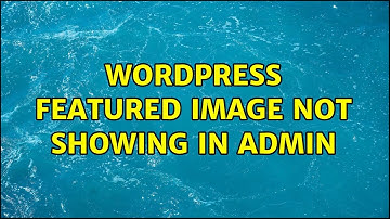 Wordpress: Featured Image not showing in admin