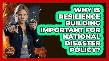 Why Is Resilience Building Important For National Disaster Policy? - Man vs. Disaster