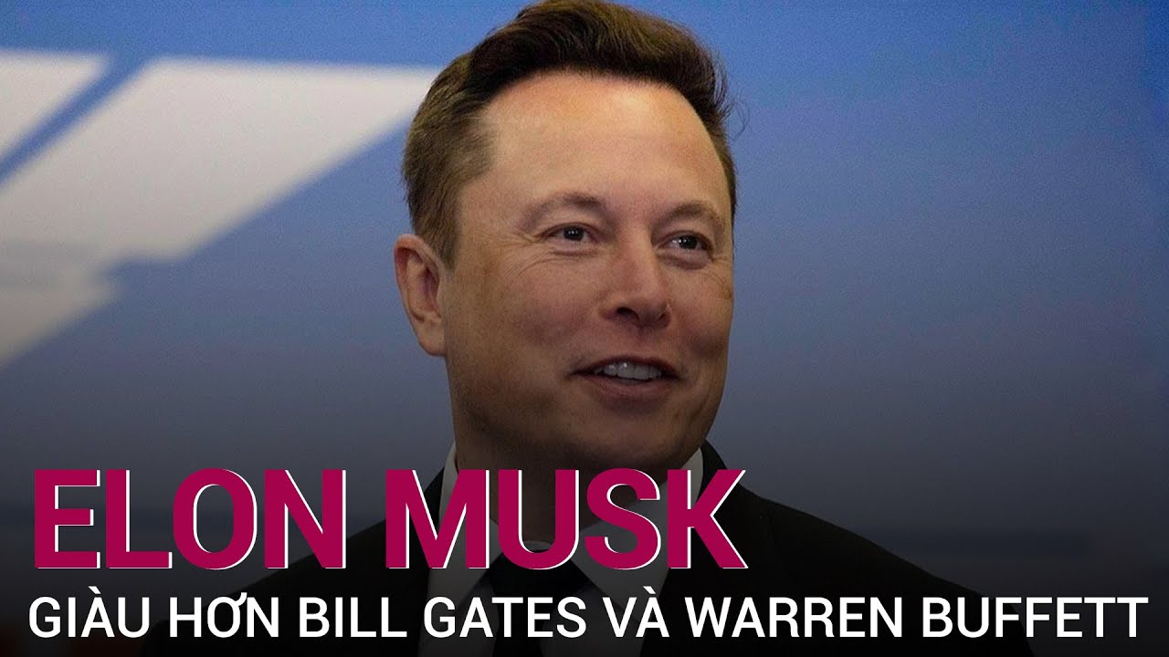 Vì sao Elon Musk có thể vươn lên giàu hơn cả Bill Gates và Warren Buffett cộng lại? | VTC Now
