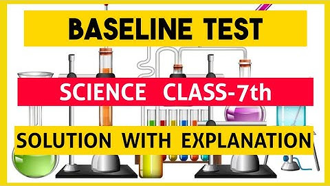 BASELINE TEST SOLUTION SCIENCE CLASS-7th⚛️⚛️