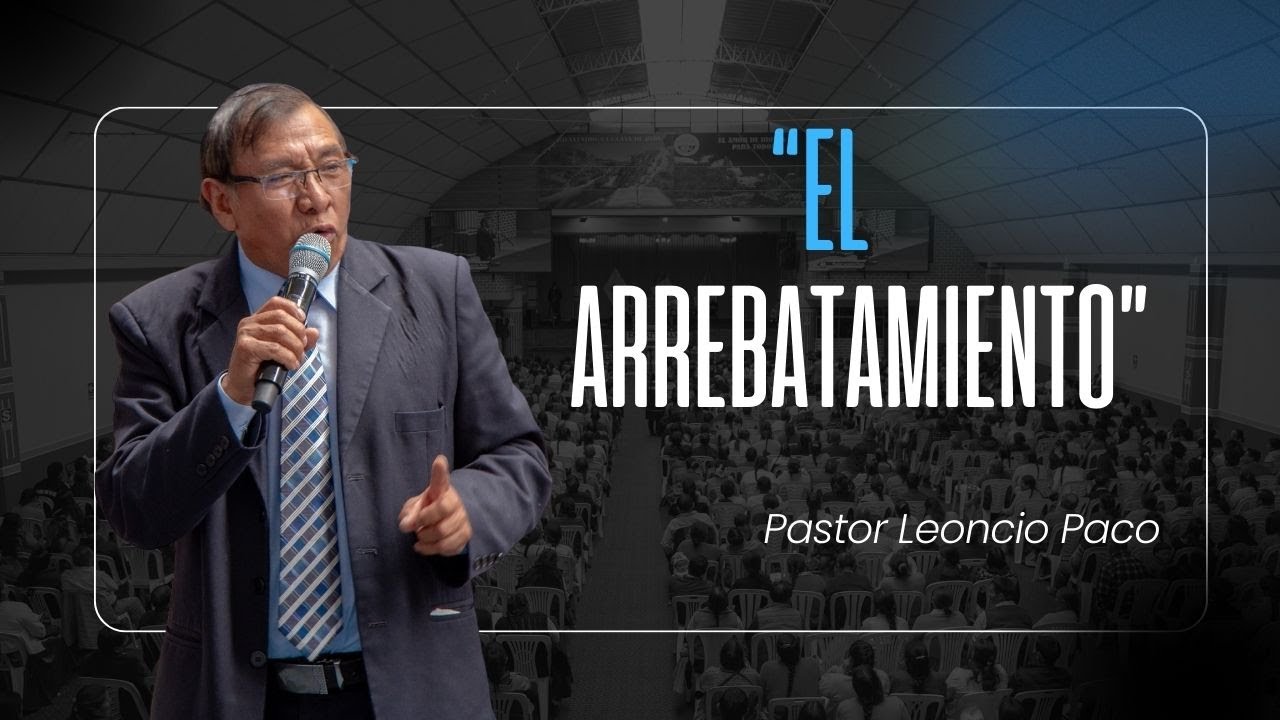 EL ARREBATAMIENTO  Pastor Leoncio Paco Conce  02 junio 2024