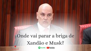 Brasília Já 062: Onde vai parar a briga de Xandão e Musk?