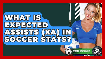 What Is Expected Assists (xA) In Soccer Stats? - Soccer Stats Vault