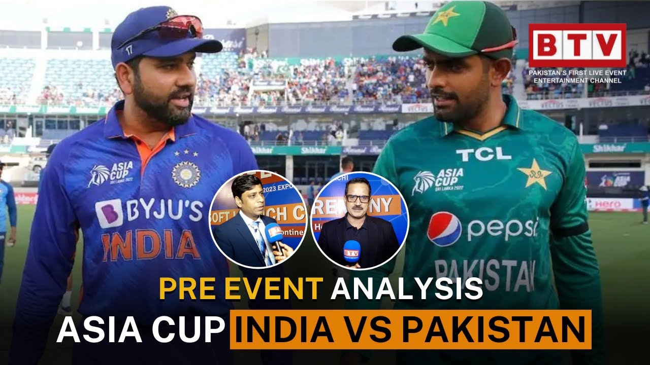 Asia Cup 2023 Pakistan vs India Match Pre Event Analysis BTV