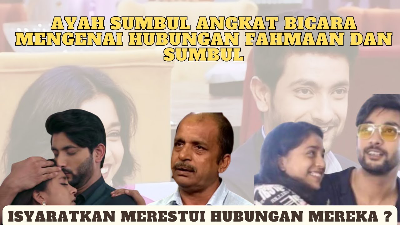 AYAH SUMBUL AKHIRNYA ANGKAT BICARA MENGENAI HUBUNGAN SUMBUL DENGAN FAHMAAN! MERESTUI HUBUNGAN MEREKA