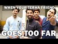 When your terha friend goes too far by danish ali