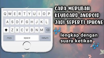 CARA MERUBAH KEYBOARD ANDROID JADI SEPERTI IPHONE