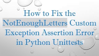 Celebrity How to Fix the NotEnoughLetters Custom Exception Assertion Error in Python Unittests Profile