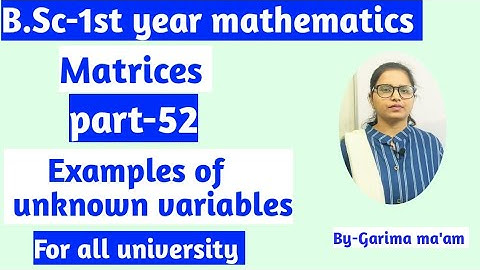 B.Sc-1st year mathematics, Matrices part-52,Exp.of unknown variable