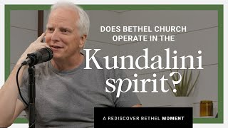 Does Bethel Church Operate in the Kundalini Spirit? | Rediscover Bethel