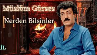 Müslüm Gürses - Nerden Bilsinler