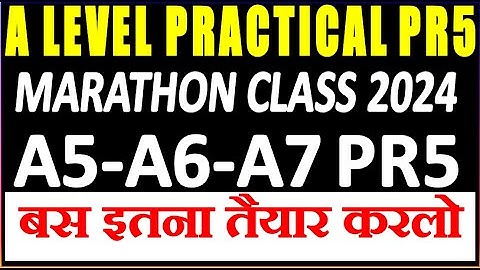 A LEVEL PRACTICAL PR5 MAHA MARATHON CLASS 2024 (A5-A6-A7 PR5 )  बस इतना तैयार करलो FEBRUARY 2024