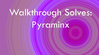 Pyraminx Walkthrough Solves
