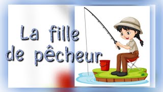 تلخيص قصة ابنة الصياد بالفرنسية. la fille de pêcheur