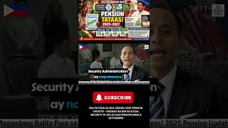 GOOD NEWS SA MGA SENIOR! SSS at Social Security MAY DAGDAG PENSION NA SIMULA 2025!