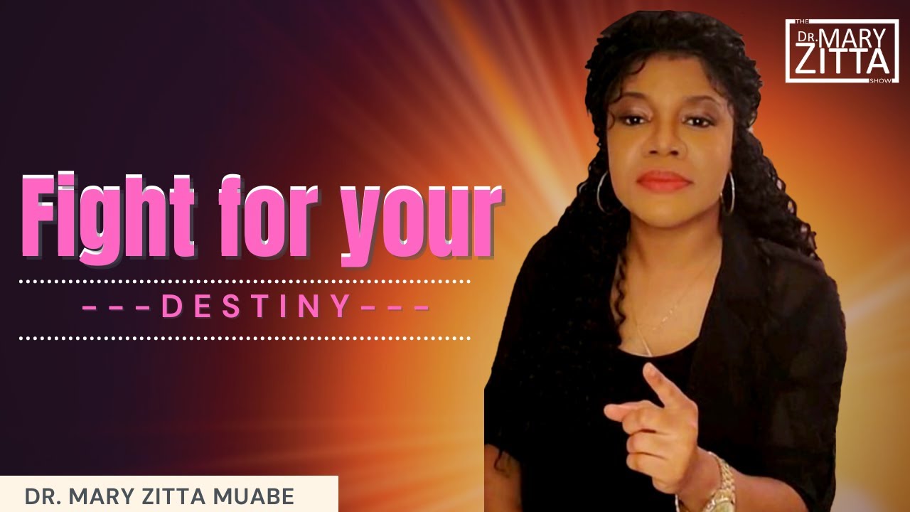 Fight for your Destiny - Dr. Mary Zitta