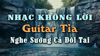 Nhạc Không Lời Nghe Sướng Cả Đôi Tai, Hòa Tấu Guitar SlowRock Đều 3 Dải Âm Sắc