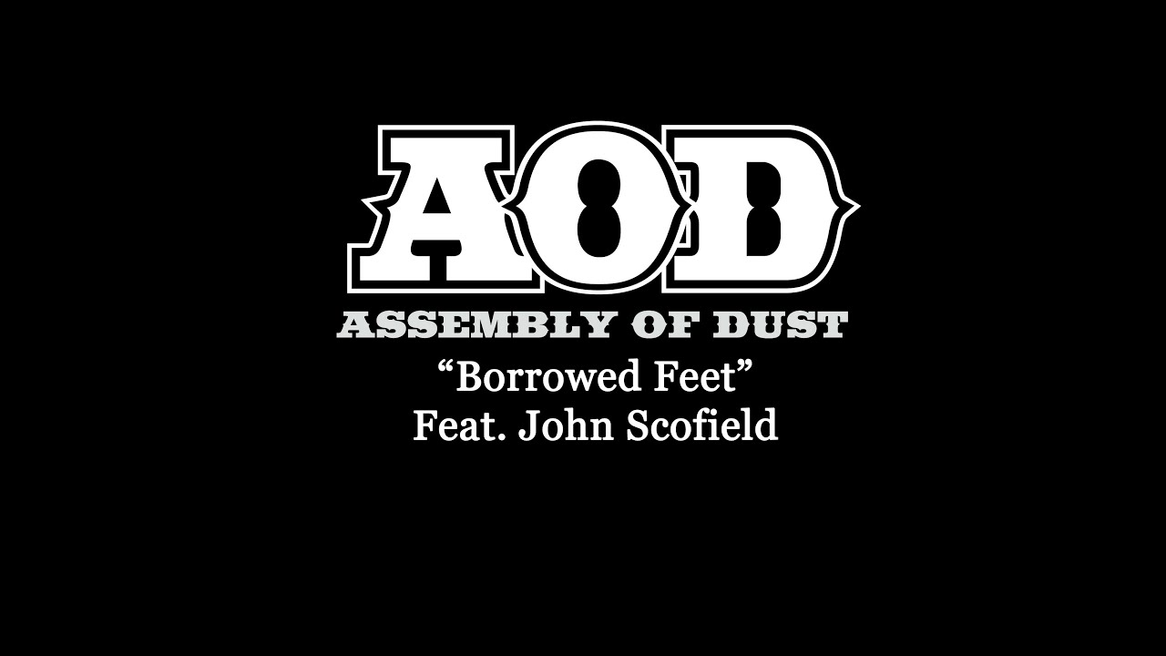 Borrowed Feet~ Assembly Of Dust feat. John Scofield Borrowed Feet~ Assembly Of Dust feat. John Scofield