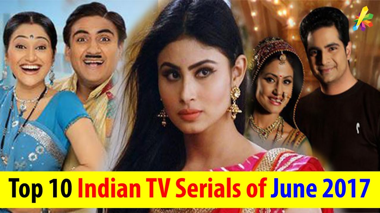 Top 10 Indian TV Serials of June 2017 with Highest TRP | Bollywood Info ...