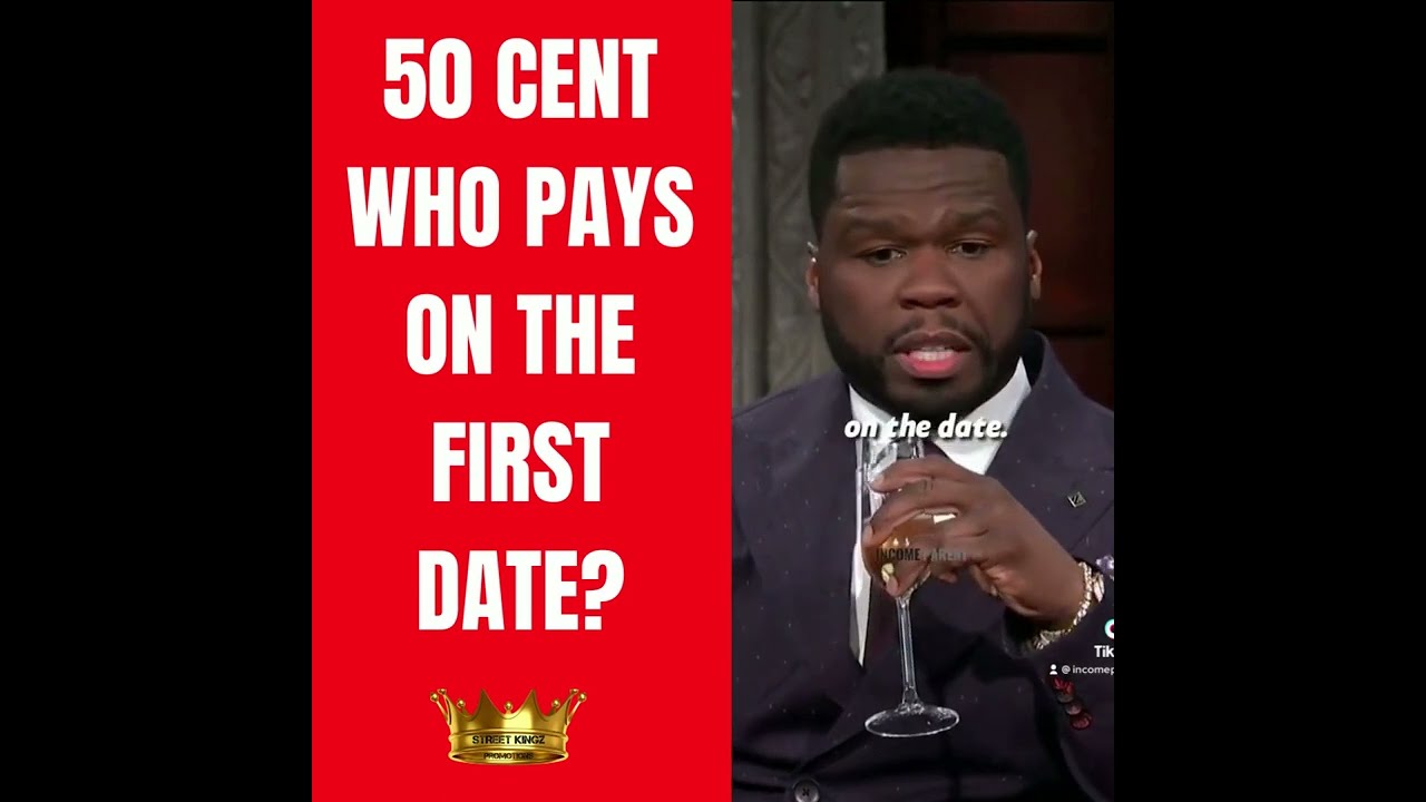 50 CENT WHO PAYS ON THE FIRST DATE 