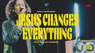Jesus Changes Everything (feat.Taylor Hembree) (Live) - Circuit Rider Music