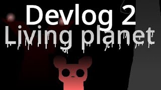 Living Planet devlog 2