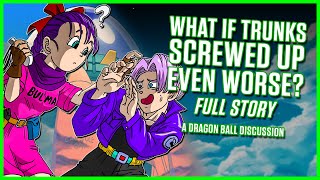 What if Trunks Screwed Up Even WORSE? | Dragon Ball Z