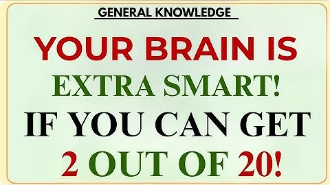 YOUR BRAIN IS EXTRA SMART! IF YOU CAN GET 2 OUT OF 20! | GK IQ | Extreme Quiz Challenge