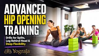 Advanced Hip Opening Training | Drills for Splits, Leg Behind Head & Deep Flexibility | Yograja