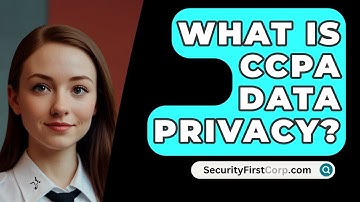 What Is CCPA Data Privacy? - SecurityFirstCorp.com
