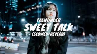 Talwiinder - Sweet talk (SLOWED & REVERB) (Oh hi mithiyan baatan...)