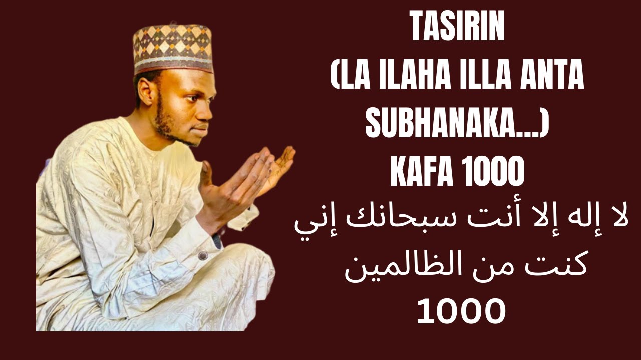 (LA ILAHA ILLA ANTA...) KAFA 1000 DA TASIRNTA WAJEN MAGANCE KOWACE IRIN DAMUWA