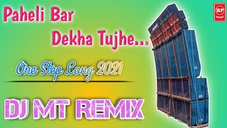 Paheli Bar Dekha Tujhe || One Step Long Humming 2021 || Dj MT Remix