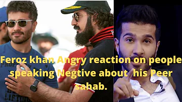 Feroz khan Angry reaction on people who speak Negative about His PEER Sahib.